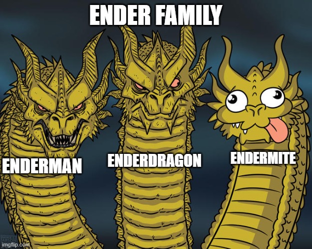 ender family :) | ENDER FAMILY; ENDERMITE; ENDERDRAGON; ENDERMAN | image tagged in three-headed dragon | made w/ Imgflip meme maker