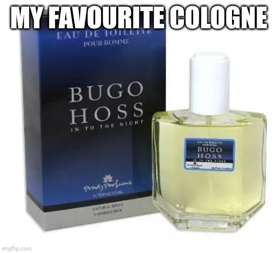 You had one job | MY FAVOURITE COLOGNE | image tagged in memes,bugo hoss,you had one job | made w/ Imgflip meme maker