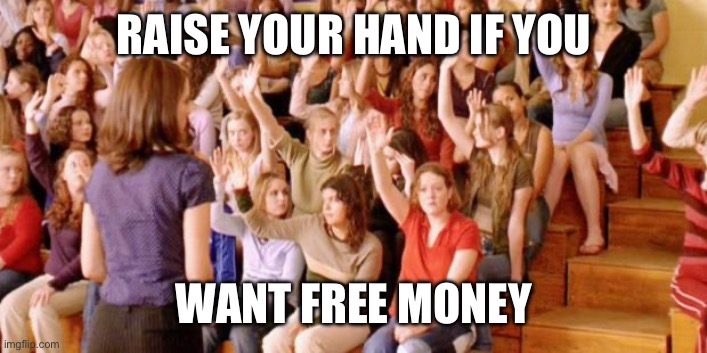Raise your hand if you have ever been personally victimized by R | RAISE YOUR HAND IF YOU WANT FREE MONEY | image tagged in raise your hand if you have ever been personally victimized by r | made w/ Imgflip meme maker