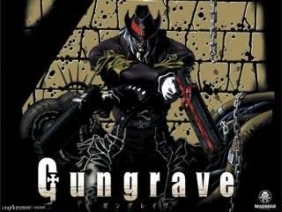 Gungrave | image tagged in gungrave | made w/ Imgflip meme maker