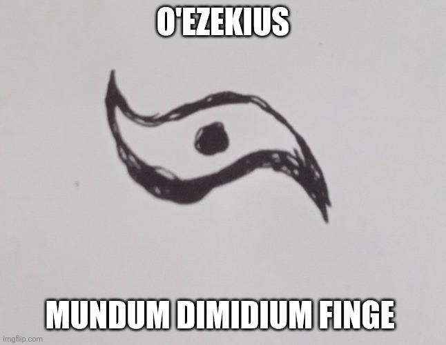 Just a cult thing i made | O'EZEKIUS; MUNDUM DIMIDIUM FINGE | image tagged in imaginism | made w/ Imgflip meme maker