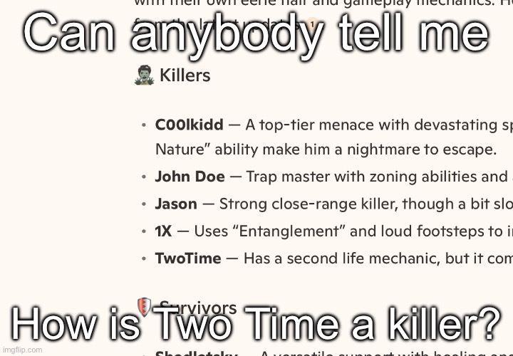 How? | Can anybody tell me; How is Two Time a killer? | image tagged in forsaken,artificial intelligence | made w/ Imgflip meme maker