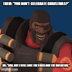 Halal But Festive | THEM: “YOU DON’T CELEBRATE CHRISTMAS?”; ME: “NAH, BUT I STILL LOVE THE VIBES AND THE SWEATERS.” | image tagged in gifs,relatable memes | made w/ Imgflip images-to-gif maker