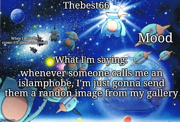 Marshtomp template thebest66 | whenever someone calls me an islamphobe, I'm just gonna send them a randon image from my gallery | image tagged in marshtomp template thebest66 | made w/ Imgflip meme maker