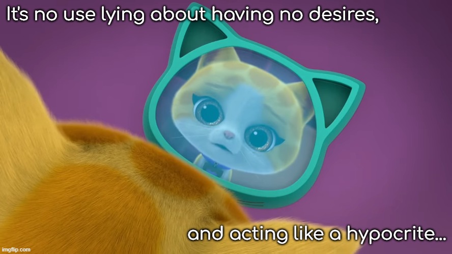 (Insert Danganronpa reference) | It's no use lying about having no desires, and acting like a hypocrite... | image tagged in cat,reflection,hypocrisy | made w/ Imgflip meme maker