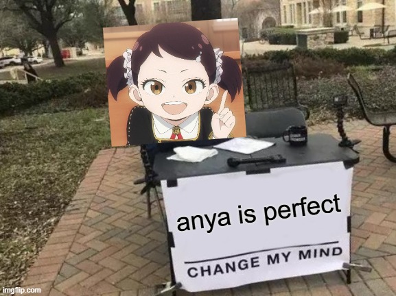 they are soo cute together | anya is perfect | image tagged in memes,change my mind | made w/ Imgflip meme maker