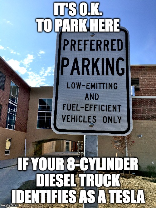 Virtue Signaling | IT'S O.K. TO PARK HERE; IF YOUR 8-CYLINDER DIESEL TRUCK IDENTIFIES AS A TESLA | image tagged in tesla,environment,climate change | made w/ Imgflip meme maker