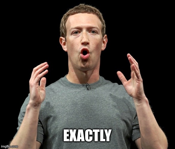 Mark Zuckerberg's Oh! | EXACTLY | image tagged in mark zuckerberg's oh | made w/ Imgflip meme maker