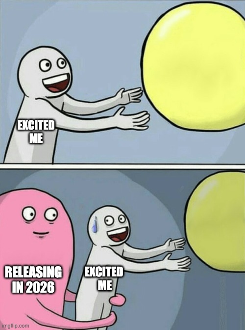 Running Away Balloon | EXCITED ME; RELEASING IN 2026; EXCITED 
ME | image tagged in memes,running away balloon | made w/ Imgflip meme maker