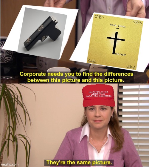 Maga and the word of their god | image tagged in they're the same picture,donald trump,maga,brainwashed,no hope | made w/ Imgflip meme maker