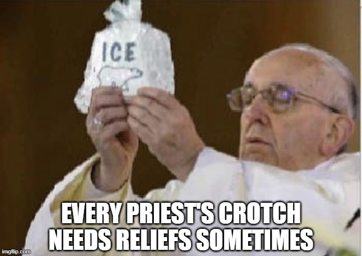 Ice Relief | EVERY PRIEST'S CROTCH NEEDS RELIEFS SOMETIMES | image tagged in dark humor | made w/ Imgflip meme maker