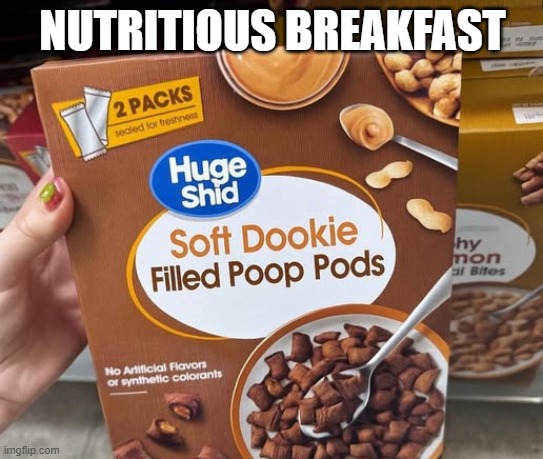 Breakfast Anyone | NUTRITIOUS BREAKFAST | image tagged in cursed image | made w/ Imgflip meme maker
