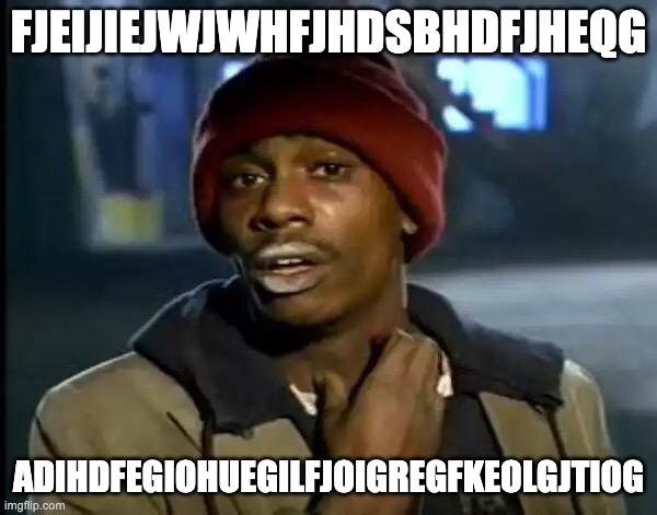 dgjkjfefwe | FJEIJIEJWJWHFJHDSBHDFJHEQG; ADIHDFEGIOHUEGILFJOIGREGFKEOLGJTIOG | image tagged in memes,y'all got any more of that | made w/ Imgflip meme maker