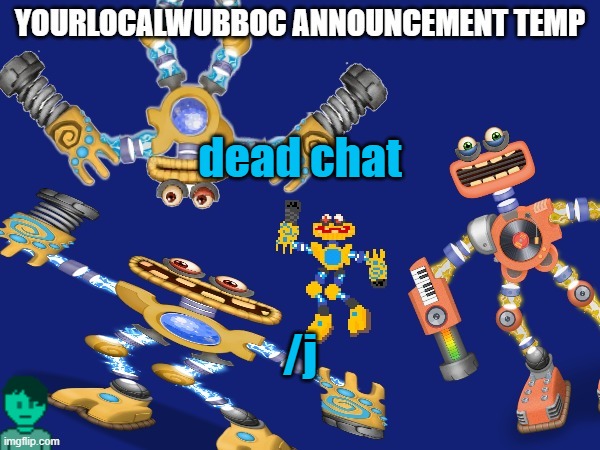 YourLocalWubboc Announcement Temp | dead chat; /j | image tagged in yourlocalwubboc announcement temp | made w/ Imgflip meme maker