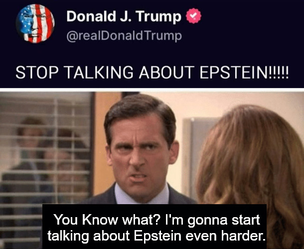 Release the Client list! | You Know what? I'm gonna start talking about Epstein even harder. | image tagged in the office start dating her even harder,donald trump,jeffrey epstein,current events,epstein | made w/ Imgflip meme maker