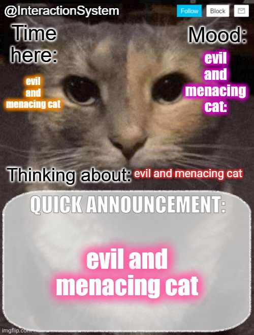 evil and menacing cat | evil and menacing cat:; evil and menacing cat; evil and menacing cat; evil and menacing cat | image tagged in evil,cat | made w/ Imgflip meme maker