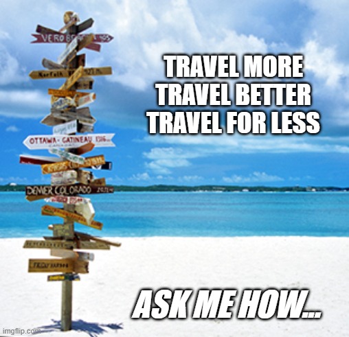 lets goooooo | TRAVEL MORE
TRAVEL BETTER
TRAVEL FOR LESS; ASK ME HOW... | image tagged in travelling | made w/ Imgflip meme maker