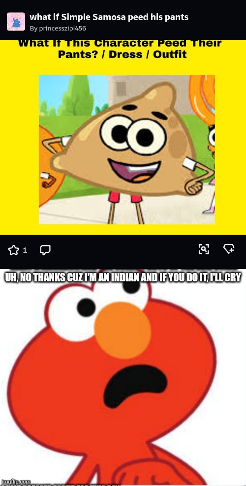 Uh, no thanks | UH, NO THANKS CUZ I'M AN INDIAN AND IF YOU DO IT, I'LL CRY | image tagged in shocked elmo,uh-oh,deviantart,weird,india,oh wow are you actually reading these tags | made w/ Imgflip meme maker