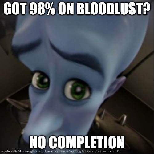 Nooooo 98% | GOT 98% ON BLOODLUST? NO COMPLETION | image tagged in megamind peeking | made w/ Imgflip meme maker