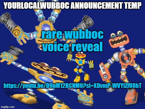 YourLocalWubboc Announcement Temp | rare wubboc voice reveal; https://youtu.be/D9nM12BCNM0?si=XDvmP-WVYlZfU8hT | image tagged in yourlocalwubboc announcement temp | made w/ Imgflip meme maker