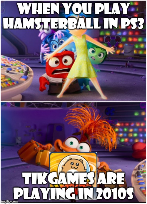 HamsterBall game in TikGames In 2010 | WHEN YOU PLAY HAMSTERBALL IN PS3; TIKGAMES ARE PLAYING IN 2010S | image tagged in new emotion | made w/ Imgflip meme maker