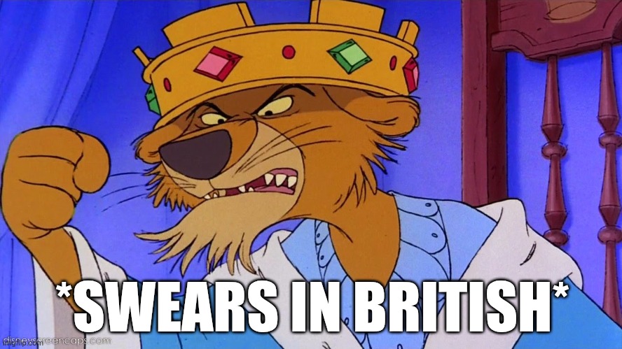 *SWEARS IN BRITISH* | made w/ Imgflip meme maker