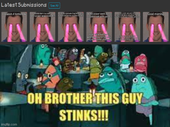 Spongebob Oh Brother This Guy Stinks | image tagged in spongebob oh brother this guy stinks | made w/ Imgflip meme maker