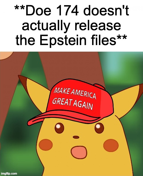 Doe 174 release | **Doe 174 doesn't actually release the Epstein files** | image tagged in jeffrey epstein | made w/ Imgflip meme maker
