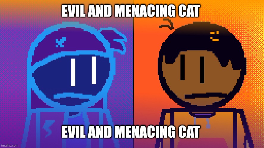 evil and menacing cat | EVIL AND MENACING CAT; EVIL AND MENACING CAT | image tagged in evil,cat | made w/ Imgflip meme maker