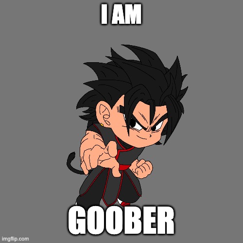I AM GOOBER | made w/ Imgflip meme maker