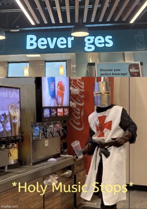 I love drinking ice-cold bever ges | image tagged in holy music stops | made w/ Imgflip meme maker
