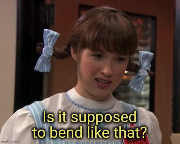 ELLIE KEMPER AS DISAPPOINTED WENDY | Is it supposed to bend like that? | image tagged in ellie kemper as disappointed wendy | made w/ Imgflip meme maker