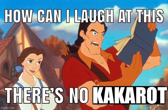 how can i laugh at this there's no | KAKAROT | image tagged in how can i laugh at this there's no | made w/ Imgflip meme maker