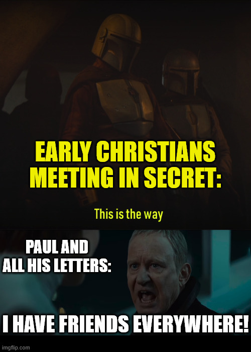 One should not speak unless one knows | EARLY CHRISTIANS MEETING IN SECRET:; PAUL AND ALL HIS LETTERS:; I HAVE FRIENDS EVERYWHERE! | image tagged in this is the way,i have friends everywhere,dank,christian,memes,r/dankchristianmemes | made w/ Imgflip meme maker