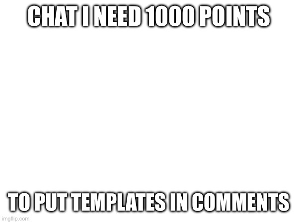 Absolute bullsh- | CHAT I NEED 1000 POINTS; TO PUT TEMPLATES IN COMMENTS | made w/ Imgflip meme maker
