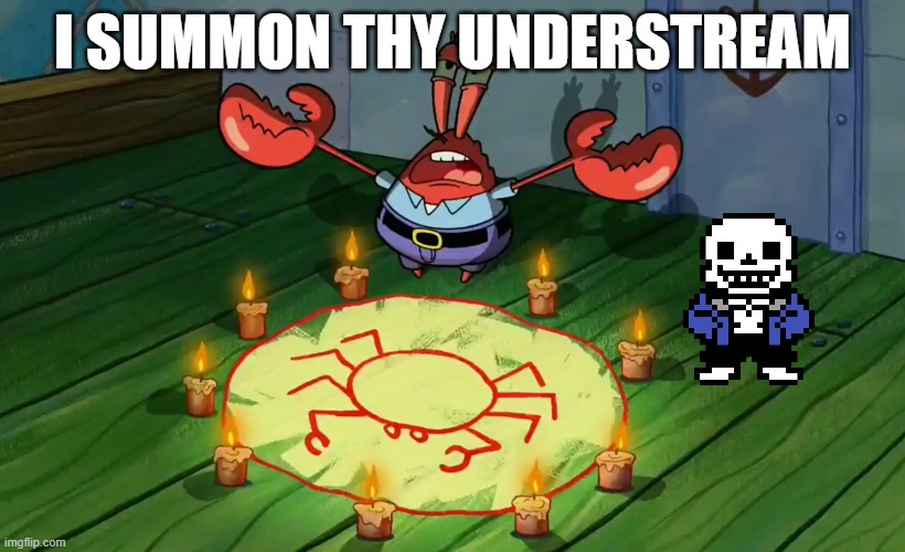 mr crabs summons pray circle | I SUMMON THY UNDERSTREAM | image tagged in mr crabs summons pray circle | made w/ Imgflip meme maker