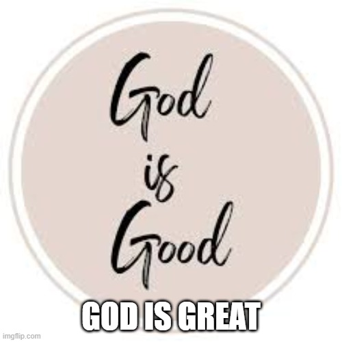 GOD IS GREAT | made w/ Imgflip meme maker