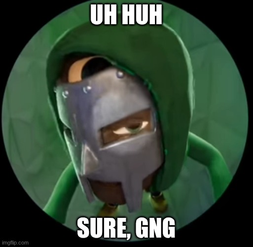 MF DOOM peeking | UH HUH SURE, GNG | image tagged in mf doom peeking | made w/ Imgflip meme maker