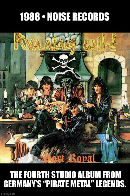 Running Wild! | 1988 • NOISE RECORDS; THE FOURTH STUDIO ALBUM FROM GERMANY’S “PIRATE METAL” LEGENDS. | image tagged in heavy metal,running wild,pirate metal | made w/ Imgflip meme maker