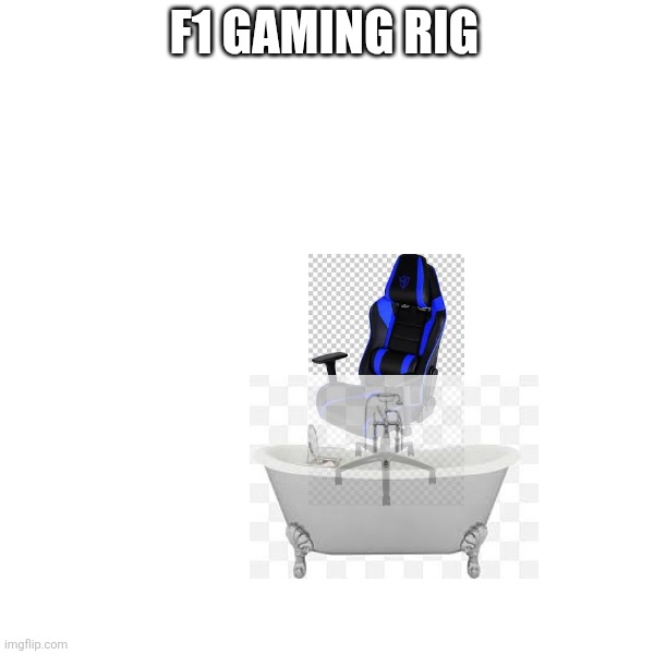F1 | F1 GAMING RIG | image tagged in gaming,f1 | made w/ Imgflip meme maker