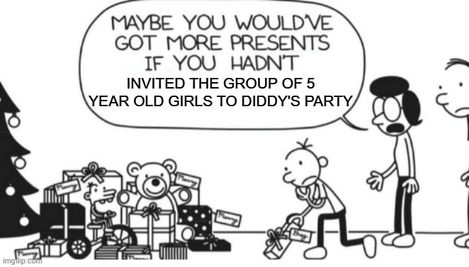 Greg Heffley | INVITED THE GROUP OF 5 YEAR OLD GIRLS TO DIDDY'S PARTY | image tagged in greg heffley | made w/ Imgflip meme maker