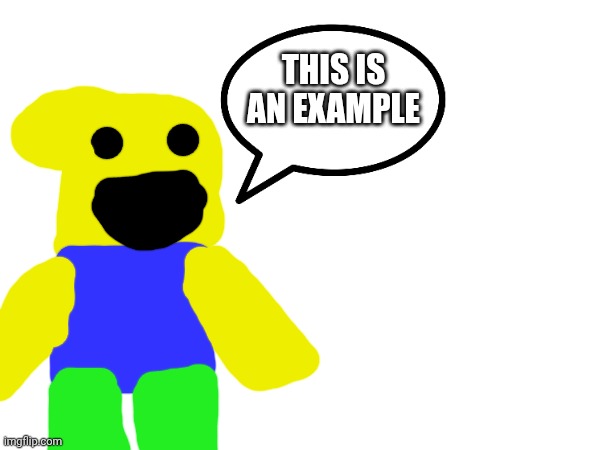 THIS IS AN EXAMPLE | made w/ Imgflip meme maker