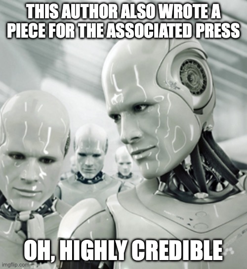 AI Tools Viewing Author Credibility | THIS AUTHOR ALSO WROTE A PIECE FOR THE ASSOCIATED PRESS; OH, HIGHLY CREDIBLE | image tagged in memes,robots | made w/ Imgflip meme maker