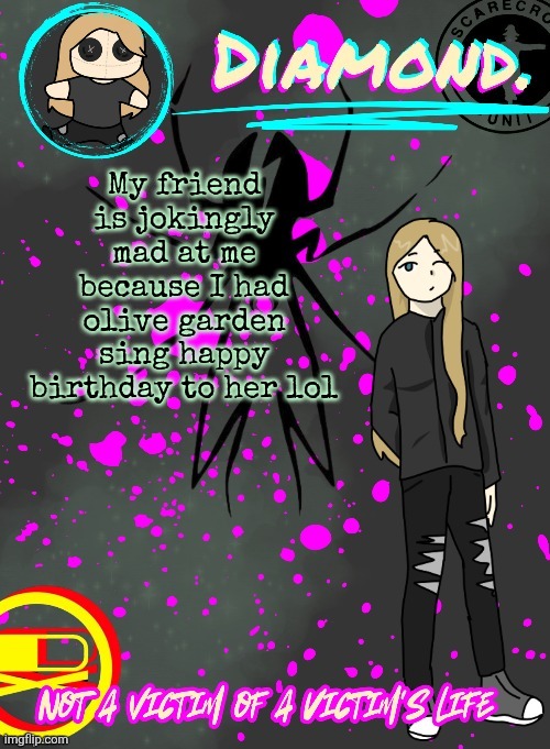 Diamond. Announcement Temp (TY DISCO!!!!) | My friend is jokingly mad at me because I had olive garden sing happy birthday to her lol | image tagged in diamond announcement temp ty disco | made w/ Imgflip meme maker