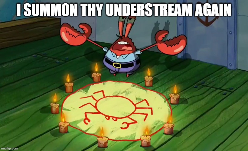 mr crabs summons pray circle | I SUMMON THY UNDERSTREAM AGAIN | image tagged in mr crabs summons pray circle,sans of topic | made w/ Imgflip meme maker