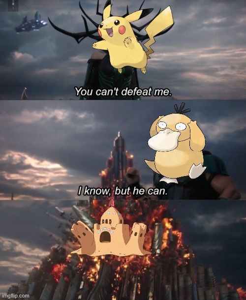 Eletric is weak against Ground | image tagged in you can't defeat me,pokemon | made w/ Imgflip meme maker
