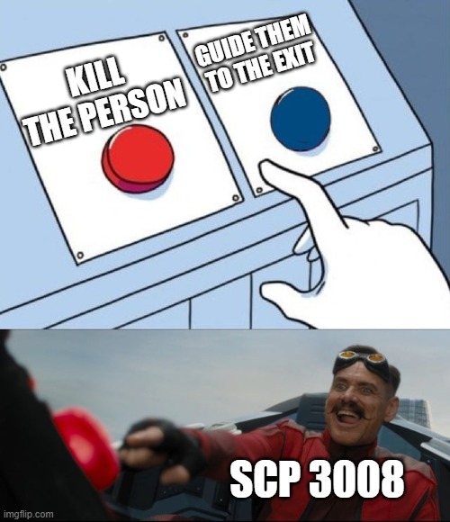 excuse me the store is now closed | GUIDE THEM TO THE EXIT; KILL THE PERSON; SCP 3008 | image tagged in robotnik button | made w/ Imgflip meme maker