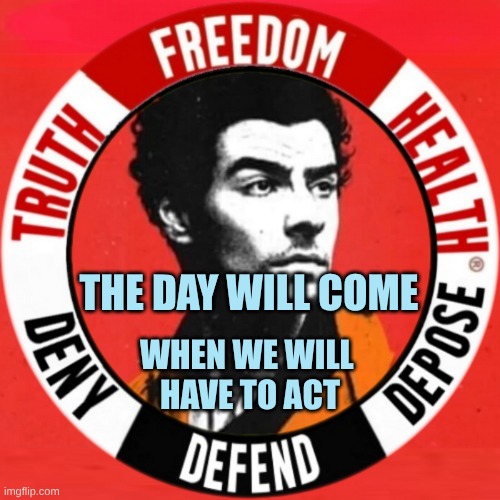 The Day Will Come! | THE DAY WILL COME; WHEN WE WILL 
HAVE TO ACT | image tagged in luigi depose,luigi,luigi death stare,justice,medical corruption,criminals | made w/ Imgflip meme maker