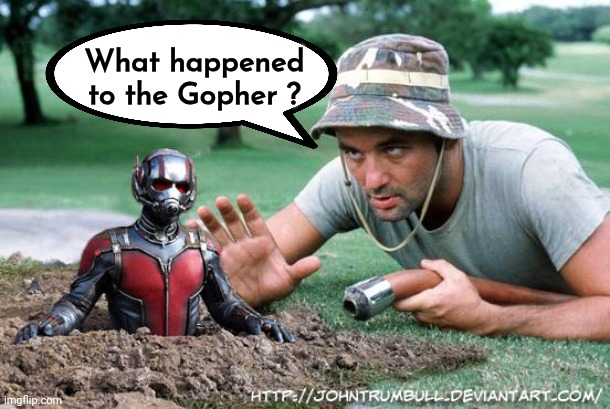 From Bad To Worse | What happened to the Gopher ? | image tagged in caddyshack,well yes but actually no,carl,antman,crossover,great idea | made w/ Imgflip meme maker