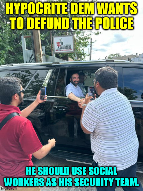 Another hypocrite dem | HYPOCRITE DEM WANTS TO DEFUND THE POLICE; HE SHOULD USE SOCIAL WORKERS AS HIS SECURITY TEAM. | image tagged in more dem hypocrisy,stop using police for protection | made w/ Imgflip meme maker